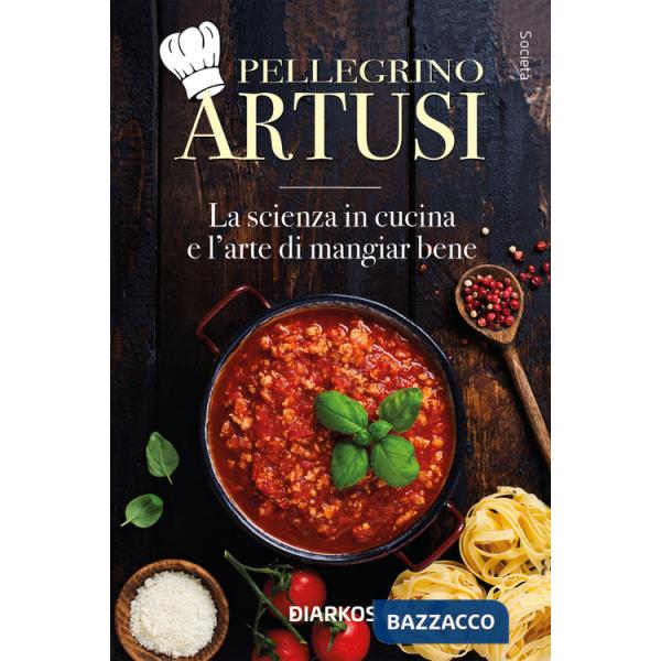 Scienza in cucina e l'arte di mangiar bene (La)