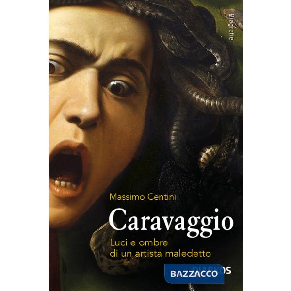 Caravaggio. Luci e ombre di un artista maledetto