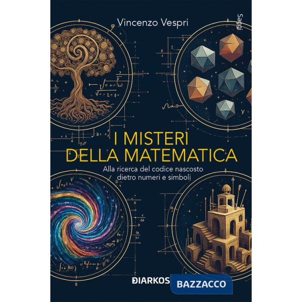 Misteri della matematica. Alla ricerca del codice nascosto dietro numeri e simboli (I)