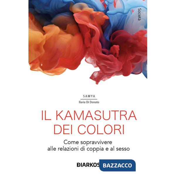 Kamasutra dei colori. Come sopravvivere alle relazioni di coppia e al sesso (Il)