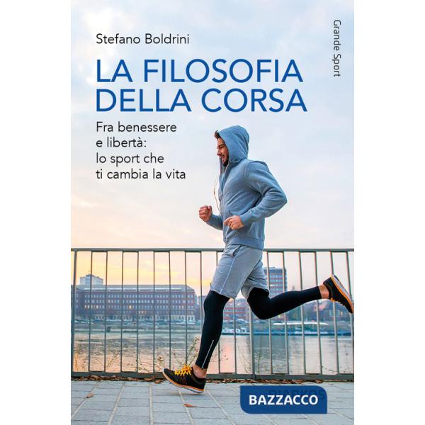 Filosofia della corsa. Fra benessere e libertà: lo sport che ti cambia la vita (La)