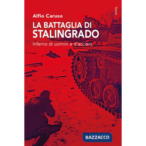 Battaglia di Stalingrado. Inferno di uomini e d'acciaio (La)