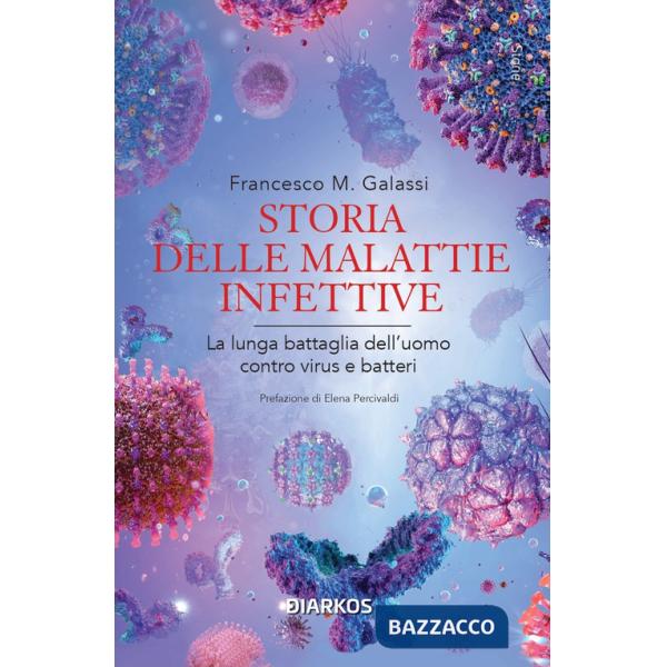 Storia delle malattie infettive. La lunga battaglia dell'uomo contro virus e batteri