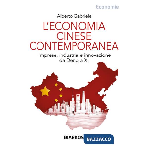 Economia cinese contemporanea. Imprese, industria e innovazione da Deng a Xi (L')