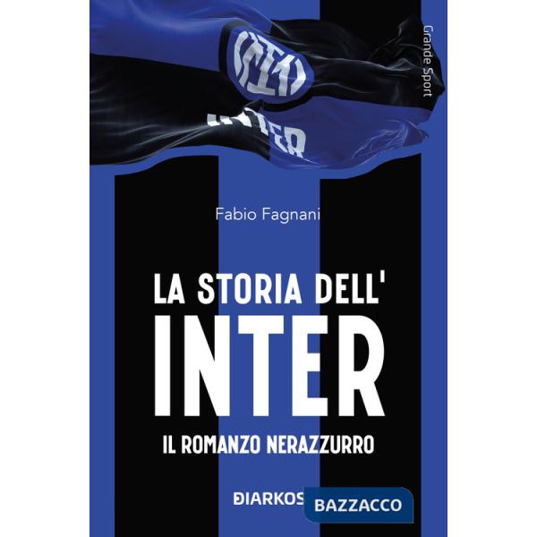 Storia dell'Inter. Il racconto neroazzurro (La)