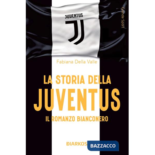 Storia della Juventus. Il racconto bianconero (La)