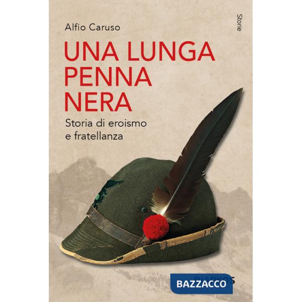 Lunga penna nera. Storia di eroismo e fratellanza (Una)