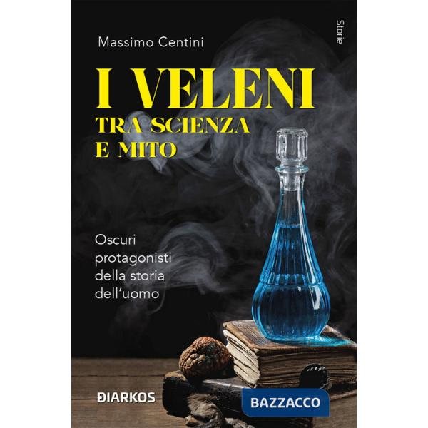 Veleni tra scienza e mito. Oscuri protagonisti della storia dell'uomo (I)