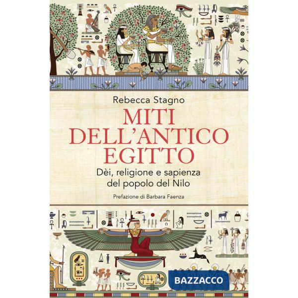 Miti dell'antico Egitto. Dèi, religione e sapienza del popolo del Nilo