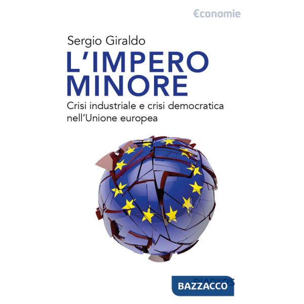Impero minore. Crisi industriale e crisi democratica nell'Unione europea (L')