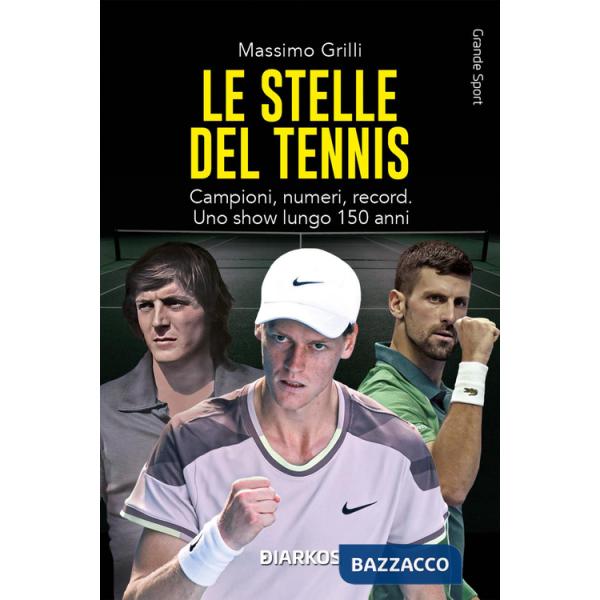 Stelle del tennis. Campioni, numeri, record. Uno show lungo 150 anni (Le)
