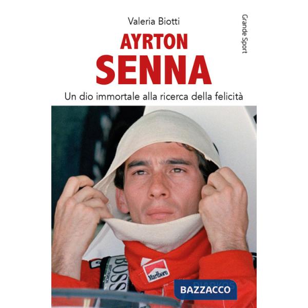 Ayrton Senna. Un dio immortale alla ricerca della felicità. Nuova ediz.