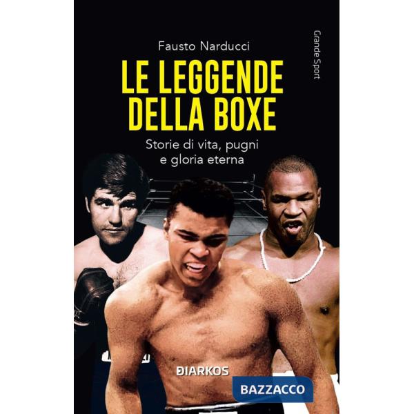 Leggende della boxe. Storie di vita, pugni e gloria eterna. Nuova ediz. (Le)
