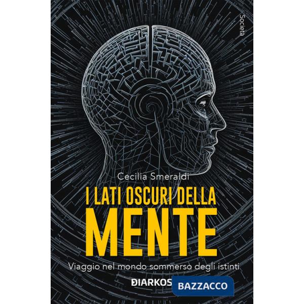 Lati oscuri della mente. Viaggio nel mondo sommerso degli istinti. Nuova ediz. (I)