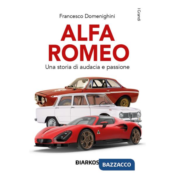 Alfa Romeo. Una storia di audacia e passione