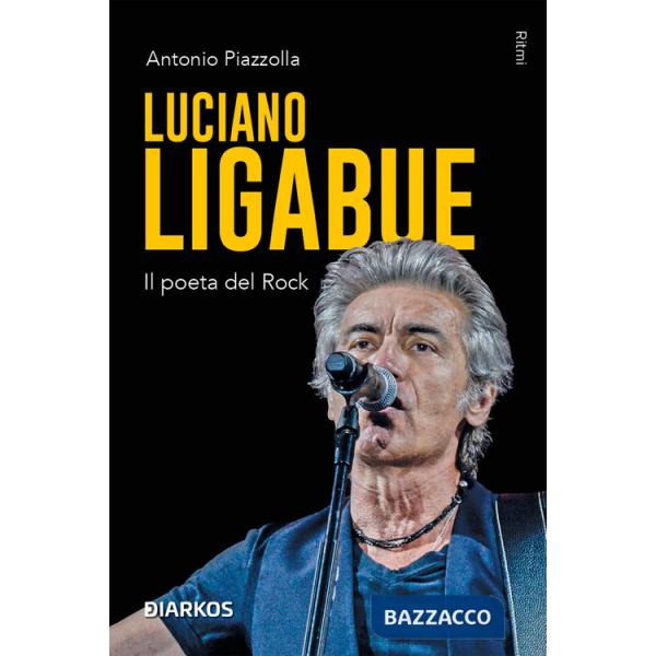 Luciano Ligabue. Il poeta del rock