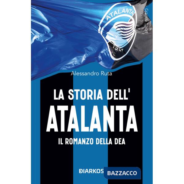 Storia dell'Atalanta. Il romanzo della Dea (La)