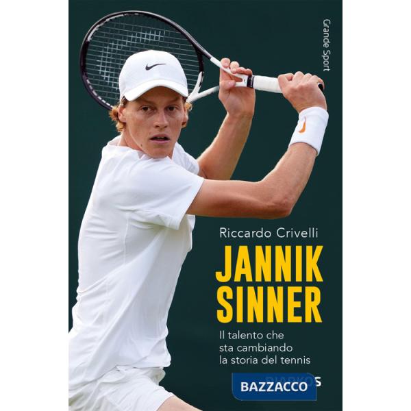 Jannik Sinner. Il talento che sta cambiando la storia del tennis. Nuova ediz.