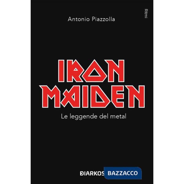 Iron Maiden. Le leggende del metal