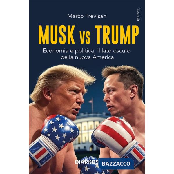 Musk vs. Trump. Economia e politica: il lato oscuro della nuova America
