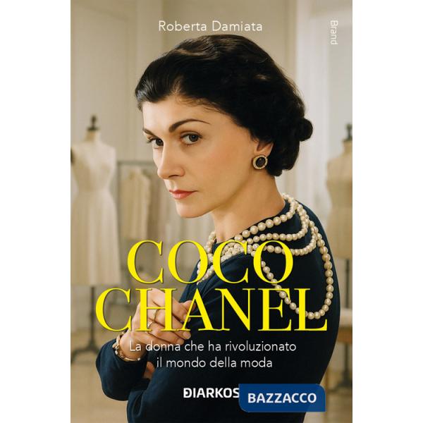 Coco Chanel. La donna che ha rivoluzionato il mondo della moda. Nuova ediz.