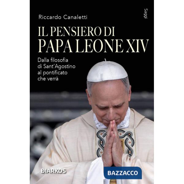 Pensiero di Papa Leone XIV. Dalla filosofia di Sant'Agostino al pontificato che verrà (Il)