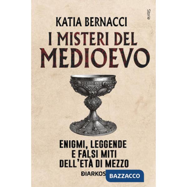 Misteri del Medioevo. Enigmi, leggende e falsi miti dell'Età di Mezzo (I)