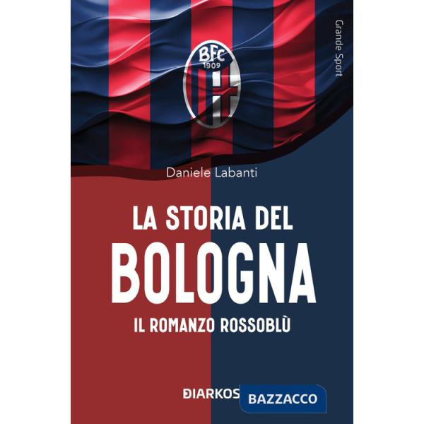 Storia del Bologna. Il romanzo rossoblù (La)