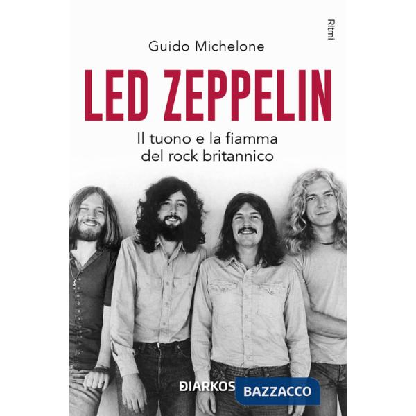 Led Zeppelin. Il tuono e la fiamma del rock britannico