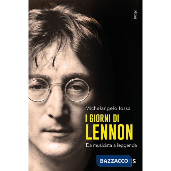 Giorni di Lennon. Da musicista a leggenda (I)