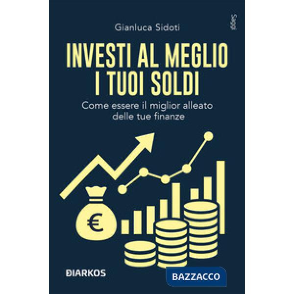 Investi al meglio i tuoi soldi. Come essere il miglior alleato delle tue finanze