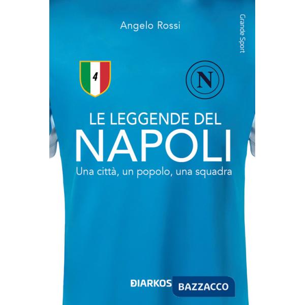 Leggende del Napoli. Una città, un popolo, una squadra. Nuova ediz. (Le)