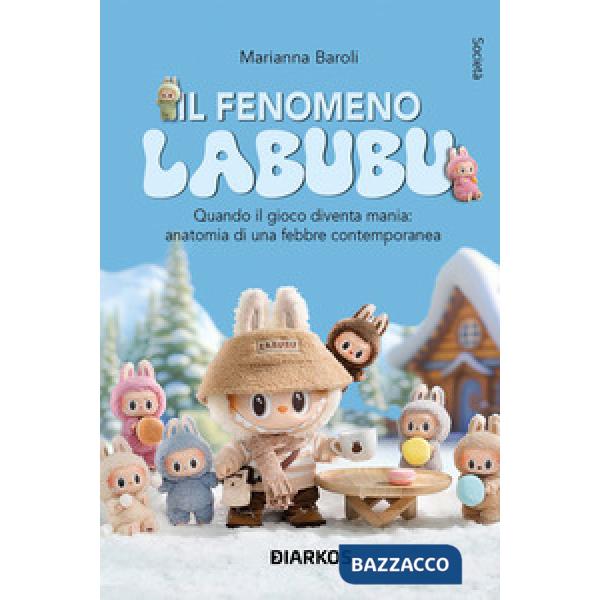Fenomeno Labubu. Quando il gioco diventa mania: anatomia di una febbre contemporanea (Il)