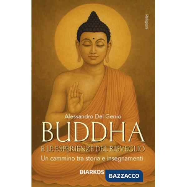 Buddha e le esperienze di risveglio. Un cammino tra storia e insegnamenti