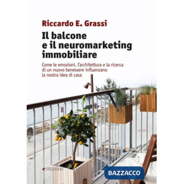 Balcone e il neuromarketing immobiliare. Come le emozioni, l'architettura e la ricerca di un nuovo benessere influenzano la nost