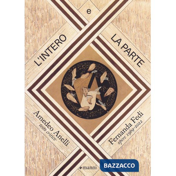 Intero e la parte. Fernanda Fedi. Opere 1969-2022. Ediz. illustrata (L')