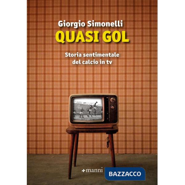 Quasi gol. Storia sentimentale del calcio in tv