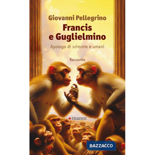Francis e Guglielmino. Apologo di scimmie e umani