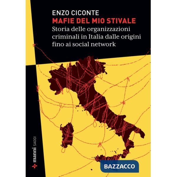 Mafie del mio stivale. Storia delle organizzazioni criminali in Italia dalle origini fino ai social network