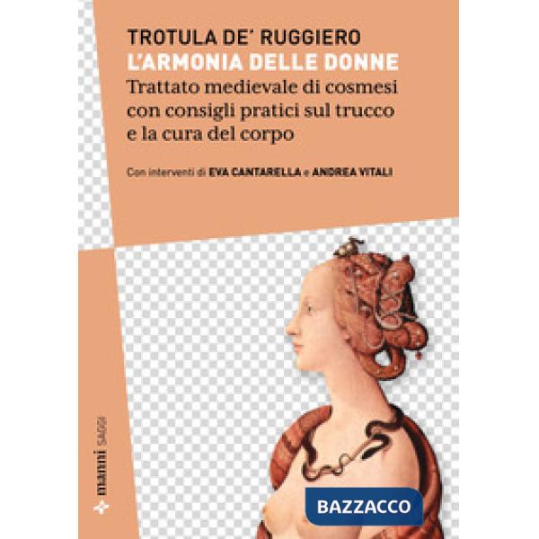 Armonia delle donne. Trattato medievale di cosmesi con consigli pratici sul trucco e la cura del corpo. Testo originale a fronte