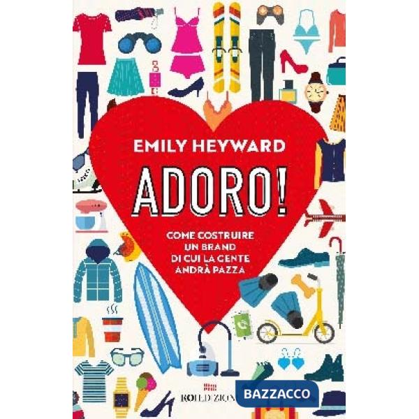 Adoro! Come costruire un brand di cui la gente andrà pazza