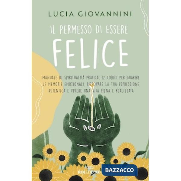 Permesso di essere felice. Manuale di spiritualità pratica (Il)