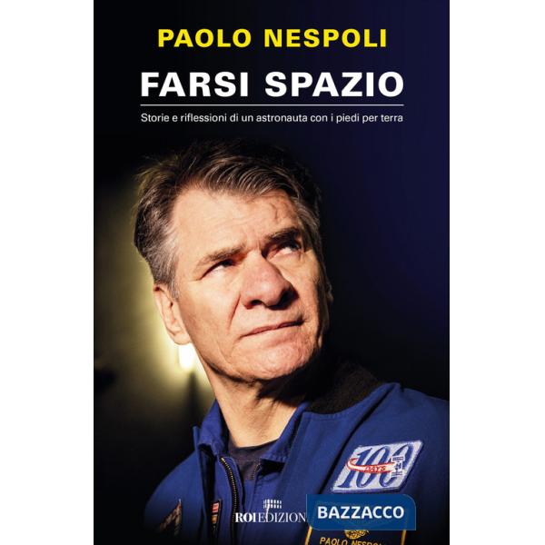 Farsi spazio. Storie e riflessioni di un astronauta con i piedi per terra