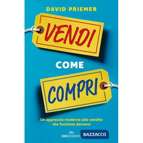 Vendi come compri. Un approccio moderno alle vendite che funziona davvero
