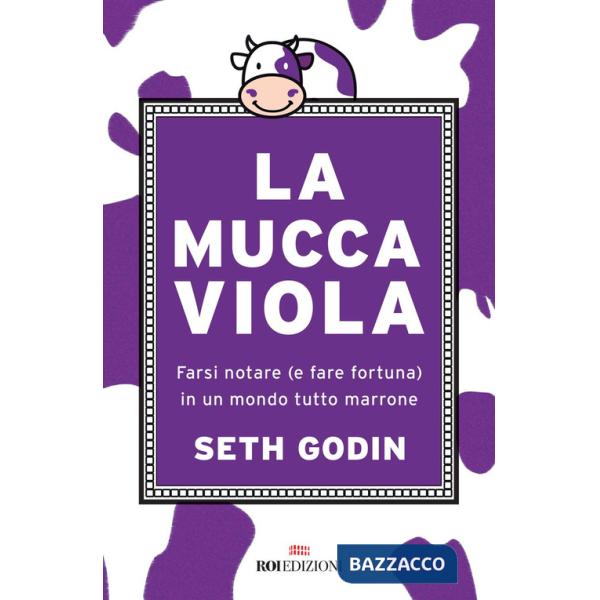 Mucca viola. Farsi notare (e fare fortuna) in un mondo tutto marrone (La)