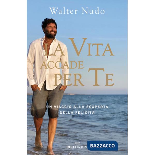 Vita accade per te. Un viaggio alla scoperta della felicità (La)