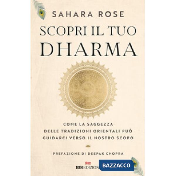 Scopri il tuo Dharma. Come la saggezza delle tradizioni orientali può guidarci verso il nostro scopo
