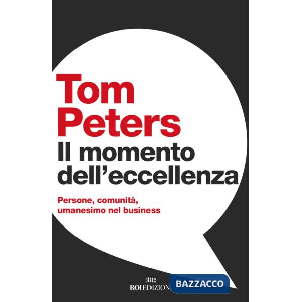 Momento dell'eccellenza. Persone, comunità, umanesimo nel business (Il)