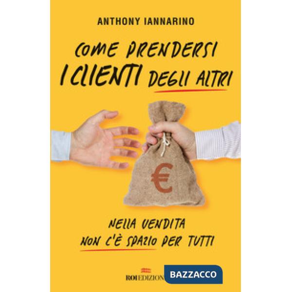 Come prendersi i clienti degli altri. Nella vendita non c'è spazio per tutti
