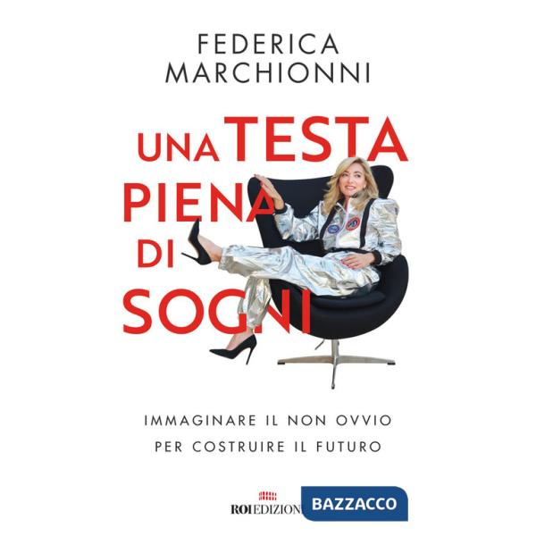 Testa piena di sogni. Immaginare il non ovvio per costruire il futuro (Una)